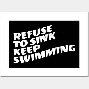 Refuse To Sink Keep Swimming Posters and Art